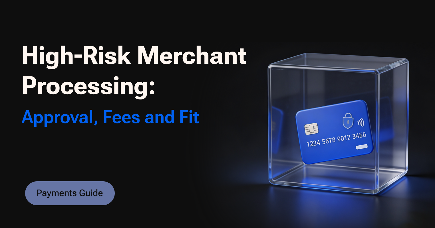 High-Risk Merchant Processing: Approval, Fees, and Fit